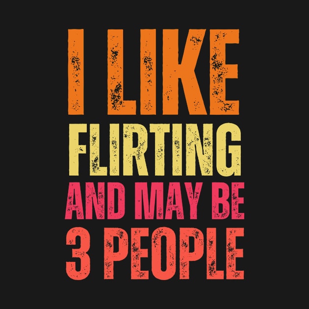 I like flirting and may be 3 people by samsamteez