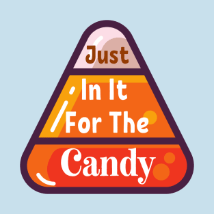 Just In It For The Candy T-Shirt