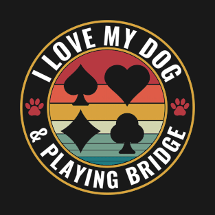 I love My Dog and Playing Bridge T-Shirt