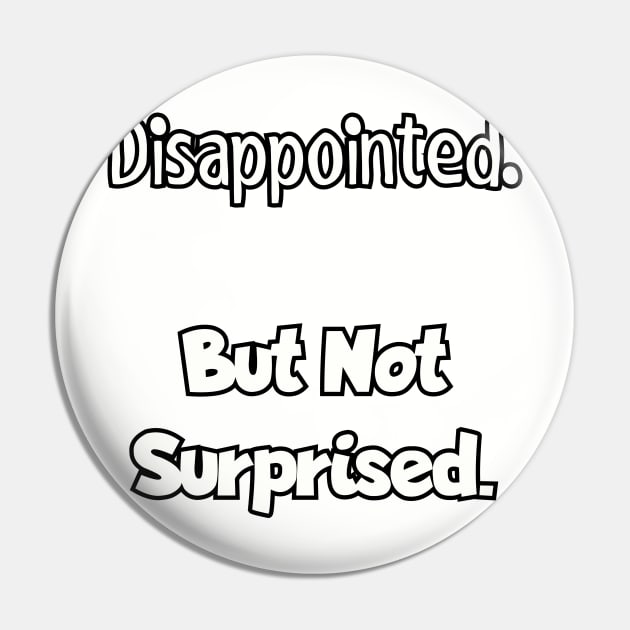 Disappointed. But not surprised. Pin by Among the Leaves Apparel