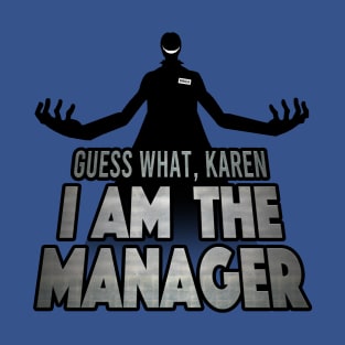 I Am The Manager, Karen T-Shirt