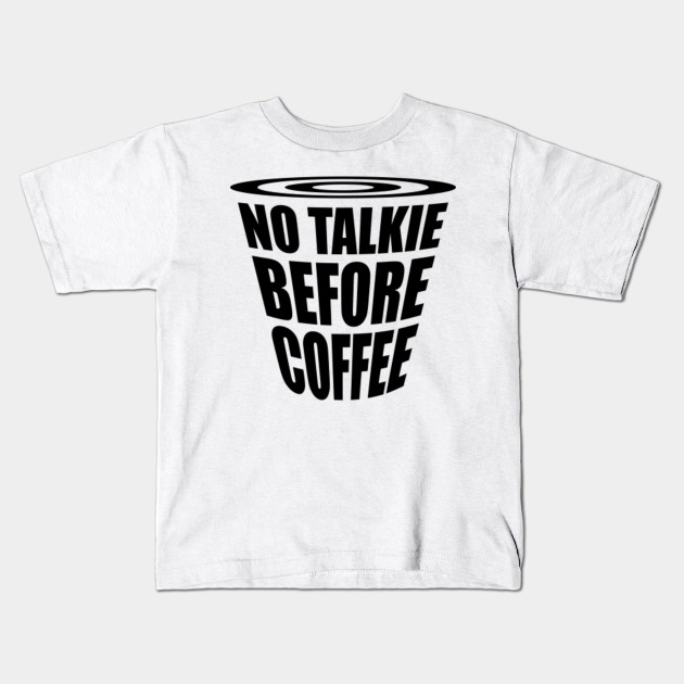 No Talkie Before Coffee Minimalist Coffee Art Unisex T Shirt Funny Coffee T Shirt Funny T Shirt Coffee Lover Gift No Talkie Before Coffee Kids T Shirt Teepublic