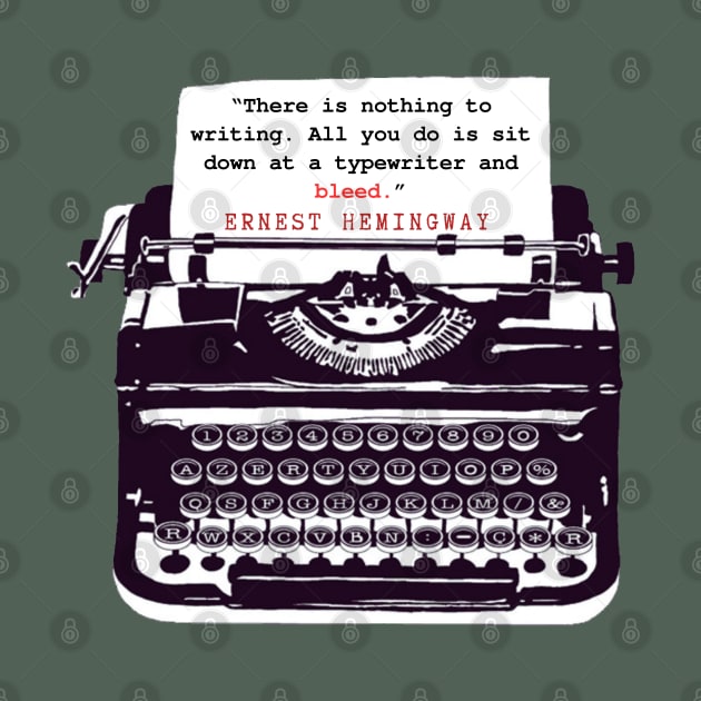 Copy of Ernest Hemingway writing advice: There is nothing to writing. All you do is sit down at a typewriter and bleed. by artbleed