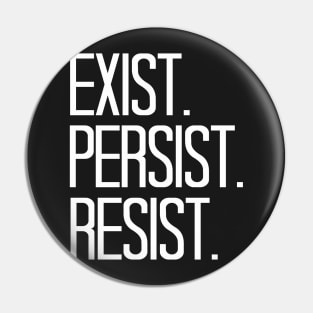 Exist Persist Resist Pin