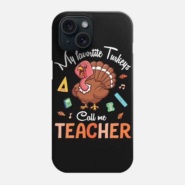 My Favorite Turkeys Call Me Teacher Happy Thanksgiving Day Phone Case by joandraelliot