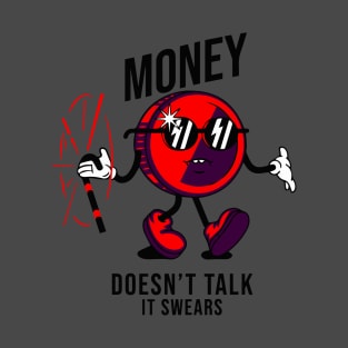 Money doesn't talk, it swears T-Shirt