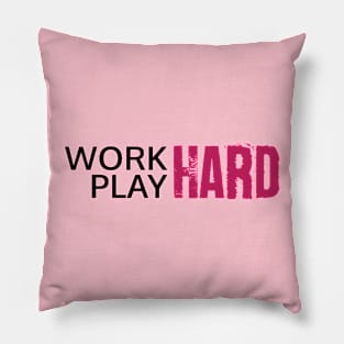 Work Hard, Play Hard Pillow