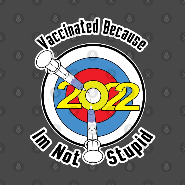 Vaccinated Because Im Not Stupid 2022 by ArticArtac