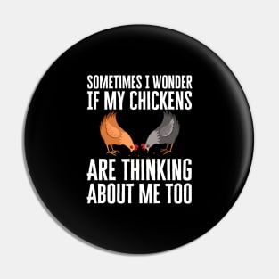 Sometimes I Wonder If My Chickens Are Thinking About Me Too Pin