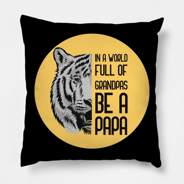 In A World Full Of Grandpas Be A Papa Pillow by GoranDesign