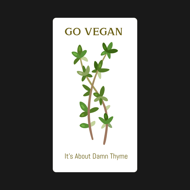 Go Vegan It's About Damn Thyme by Kindred Vegan Tees