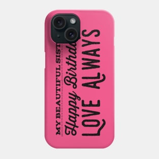 My Beautiful Sister Happy Birthday Love Always Phone Case