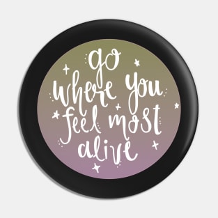 go where you feel most alive VSCO Sticker Pin