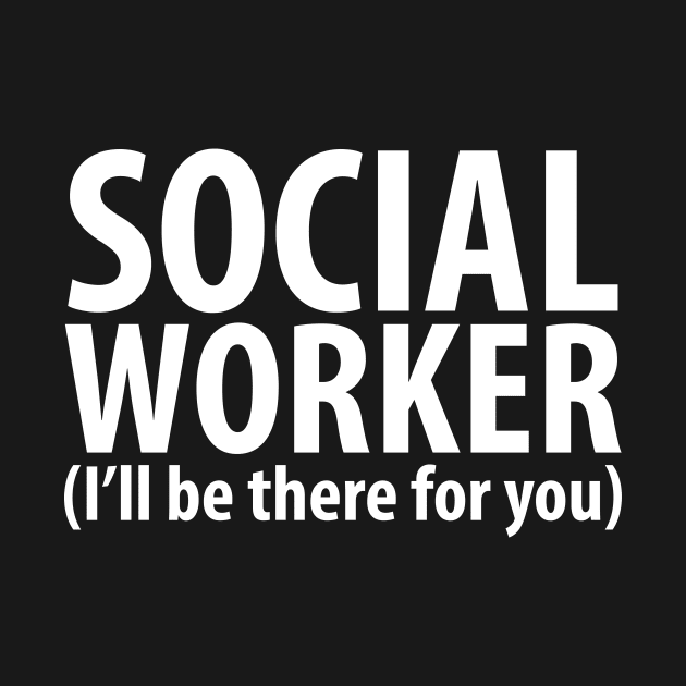 Social worker I'll be there for you by captainmood