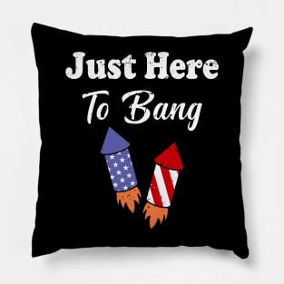 Just Here To Bang 4th of July Pillow