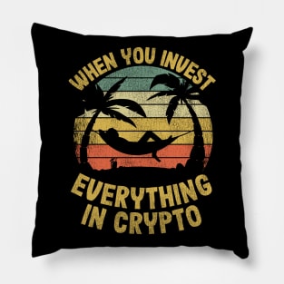 When You Invest Everything In Crypto Funny Cryptocurrency Gift Pillow