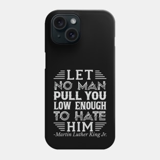 Let No Man Pull You Low Enough, mlk, Black History Phone Case