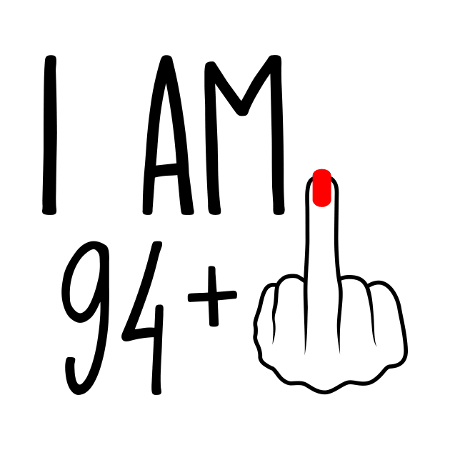 I Am 94 Plus 1 Middle Finger For A 95th Birthday by ErikBowmanDesigns