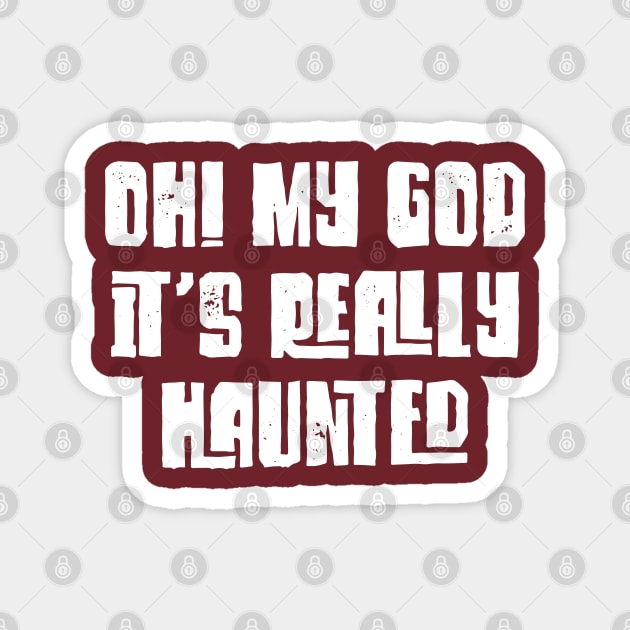 Oh! My God, It's Really Haunted Magnet by Emma