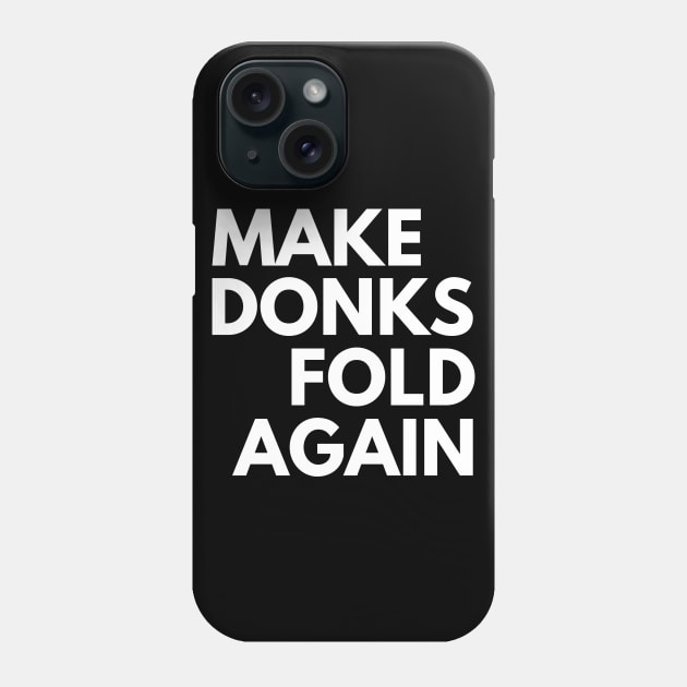 Make Donks Fold Again Phone Case by Styr Designs