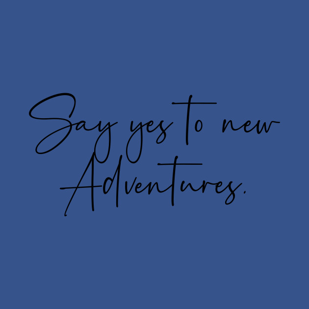 Discover Say yes to new adventures - Say Yes To New Adventures - T-Shirt