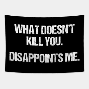 What Doesn't Kill You Disappoints Me Tapestry