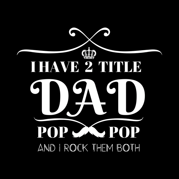 I HAVE TWO TITLE DAD POP POP AND I ROCK THEM BOTH by BRVND Marketplace