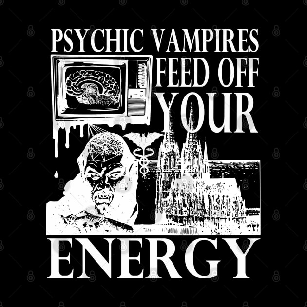 Vampires Feed Off Your Energy Gothic Horror Graphic (White Print) by blueversion