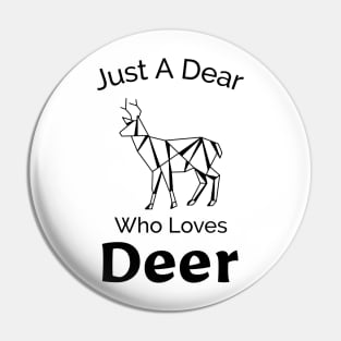 Just a Dear Who Loves Deer - Cute Design Pin