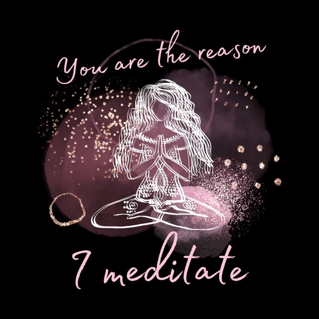 You are the reason I meditate by Katebi Designs