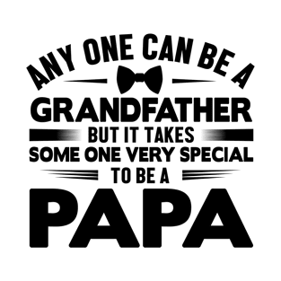 Any one can be a grandfather but it takes some one very Special to be a papa T-Shirt