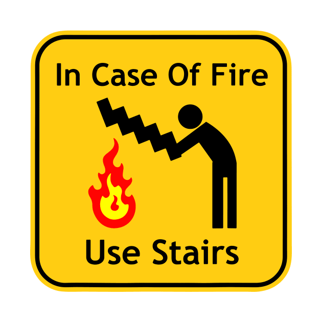 in case of fire use stairs If you are not sure, check out our FAQ. by Dennisbani