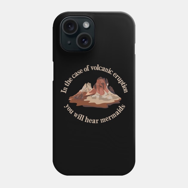 In The Case Of Volcanic Eruption, You Will Hear Mermaids Phone Case by LegitHooligan