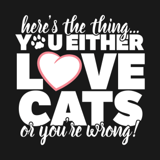 You Either Love Cats - Funny Cat Lover T-Shirt