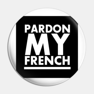 PARDON MY FRENCH! Pin