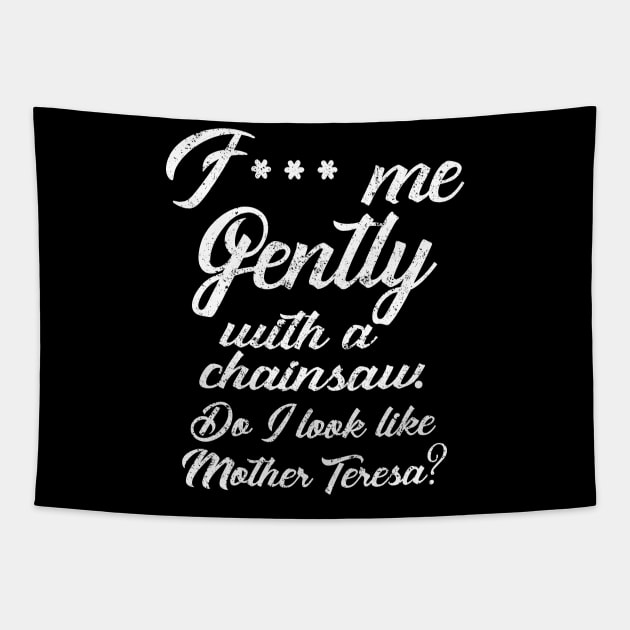 F*** Me Gently With a Chainsaw Tapestry by KsuAnn