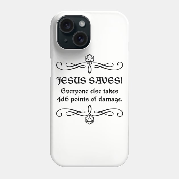 Jesus Saves! Everyone Else Takes 4d6 Points of Damage. Phone Case by robertbevan