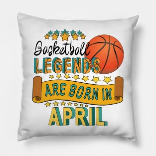 Basketball Legends Are Born In April Pillow