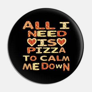 All I need Is Pizza To Calm Me Down Pin