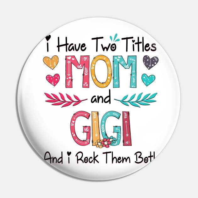 I Have Two Titles Mom And Gigi And I Rock Them Both Wildflower Happy Mother's Day Pin by KIMIKA