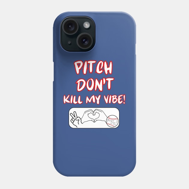 Pitch Don't Kill My Vibe #5 Phone Case by Peace Love and Baseball