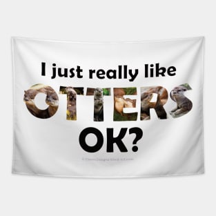 I just really like otters ok? - wildlife oil painting word art Tapestry