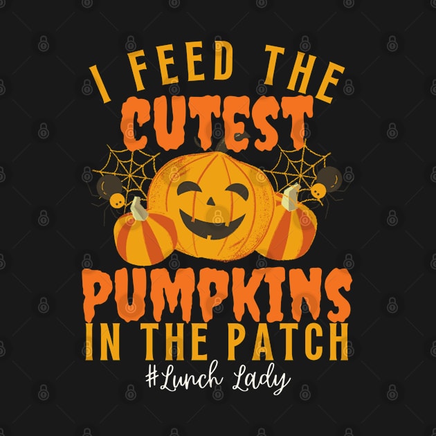 I Feed Cutest Pumpkins In The Patch Lunch lady by Arts-lf