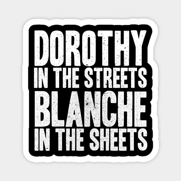 DOROTHY IN THE STREETS BLANCHE IN THE SHEETS Magnet by truefriend