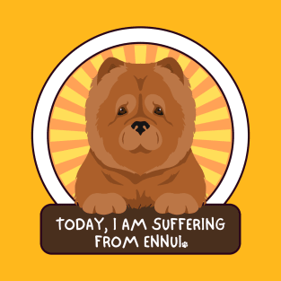 Today, I am suffering from ennui. Chow Chow T-Shirt