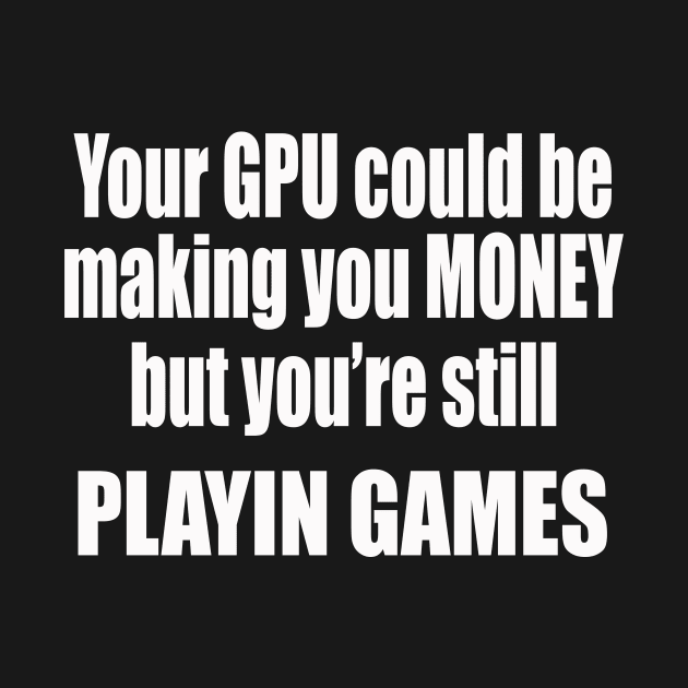 GPU Money Maker by Destro