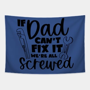 If Dad Cant Fix It We're All Screwed Tapestry