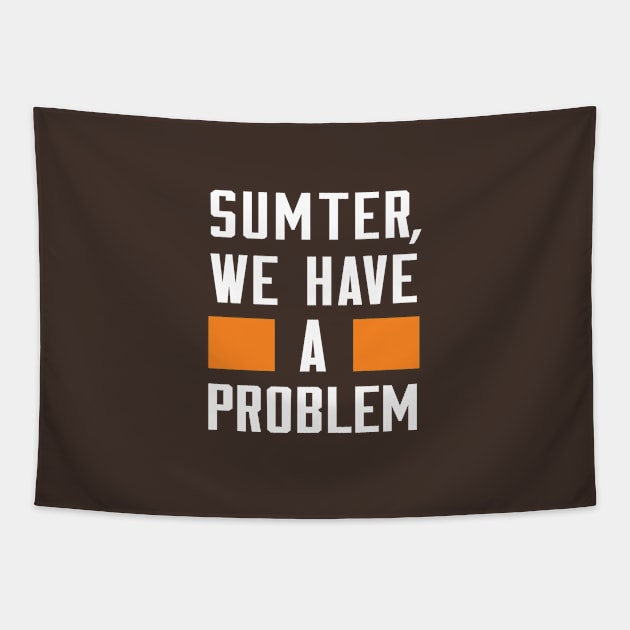 Sumter - We Have A Problem Tapestry by Greater Maddocks Studio