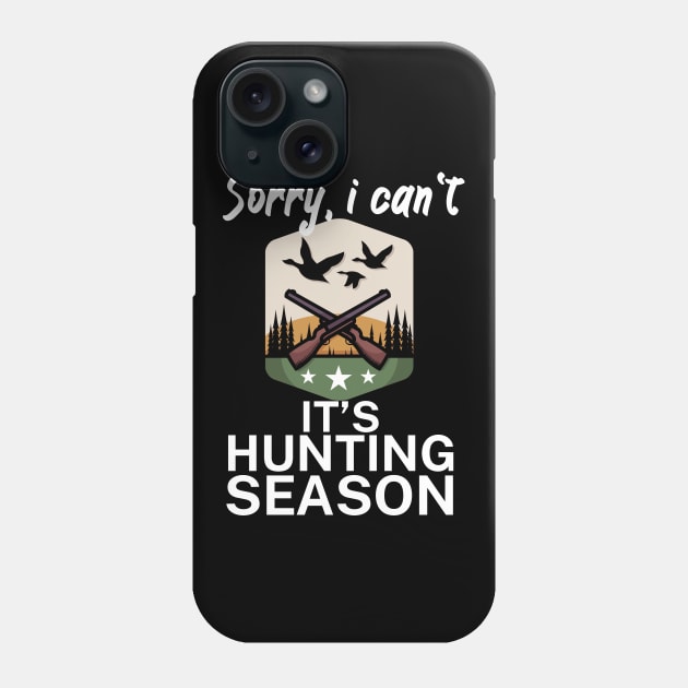 Sorry I can’t It’s hunting season Phone Case by maxcode