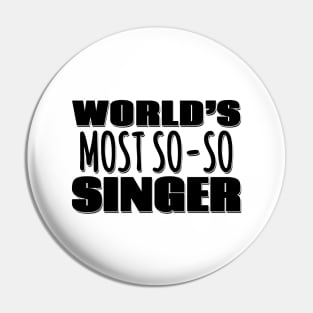 World's Most So-so Singer Pin